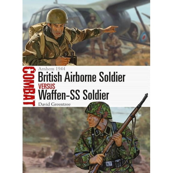 Combat: British Airborne Soldier vs Waffen-SS Soldier : Arnhem 1944 (Paperback)