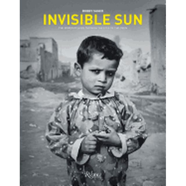 INVISIBLE SUN: THE POWER OF HOPE THROUGH THE EYES OF CHILDREN RIZZOLI INTERNATIONAL PUBLICATIONS BOBBY SAGER