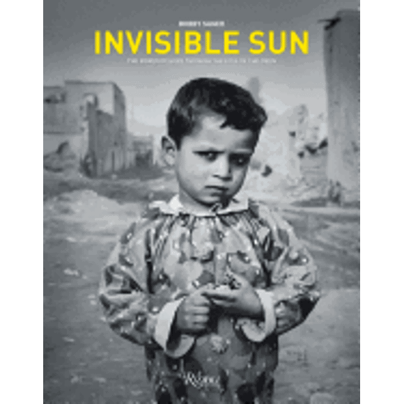 INVISIBLE SUN: THE POWER OF HOPE THROUGH THE EYES OF CHILDREN RIZZOLI INTERNATIONAL PUBLICATIONS BOBBY SAGER