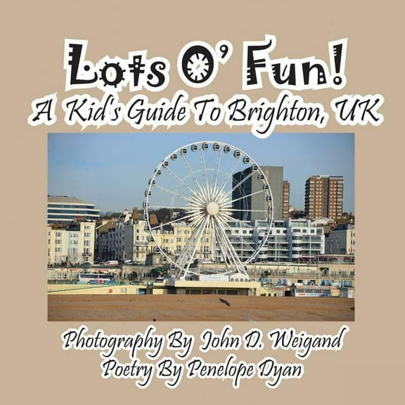 Lots O' Fun! A Kid's Guide To Brighton, UK, (Paperback)