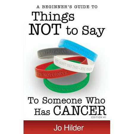 Things Not to Say to Someone Who Has Cancer - A Beginners