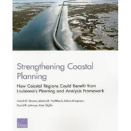 Strengthening Coastal Planning : How Coastal Regions Could Benefit from Louisiana S Planning and Analysis Framework
