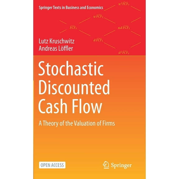 Springer Texts in Business and Economics Stochastic Discounted Cash Flow: A Theory of the Valuation of Firms, (Hardcover)