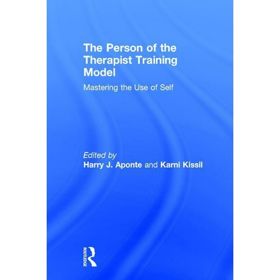 The Person of the Therapist Training Model: Mastering the Use of Self, (Hardcover)