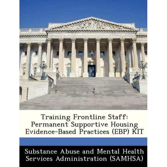Training Frontline Staff: Permanent Supportive Housing Evidence-Based Practices (Ebp) Kit (Paperback)