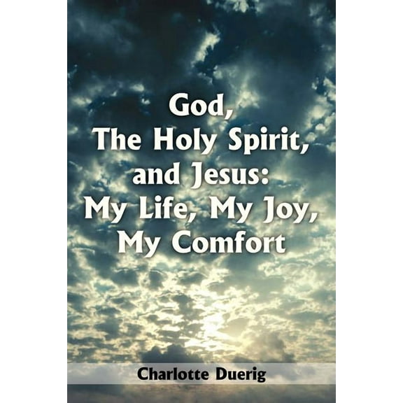 God, The Holy Spirit, and Jesus: My Life, My Joy, My Comfort, (Paperback)