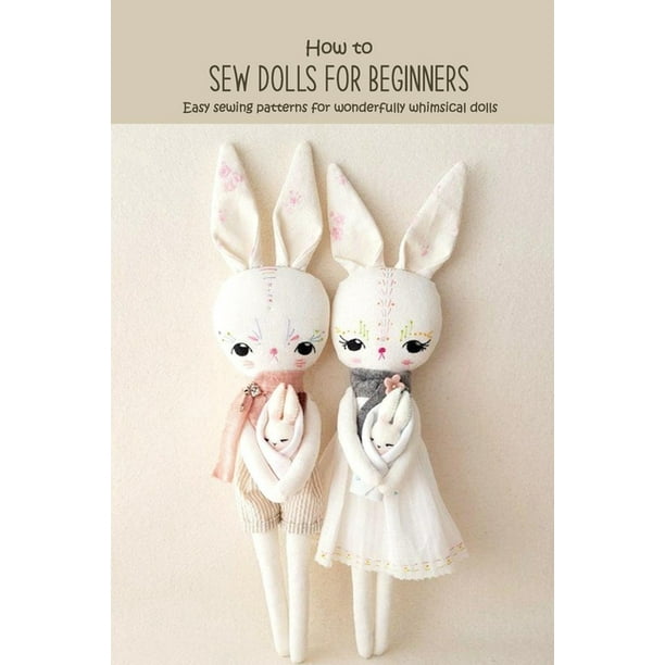 How to Sew Dolls for Beginners : Easy sewing patterns for wonderfully whimsical dolls: Heirloom Animal Dolls to Sew, Embellish and Treasure (Paperback) How to Sew Dolls for Beginners : Easy sewing patterns for wonderfully whimsical dolls: Heirloom Animal Dolls to Sew, Embellish and Treasure (Paperback)