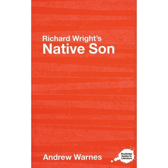Routledge Guides to Literature Richard Wright's Native Son: A Routledge Study Guide, (Paperback)