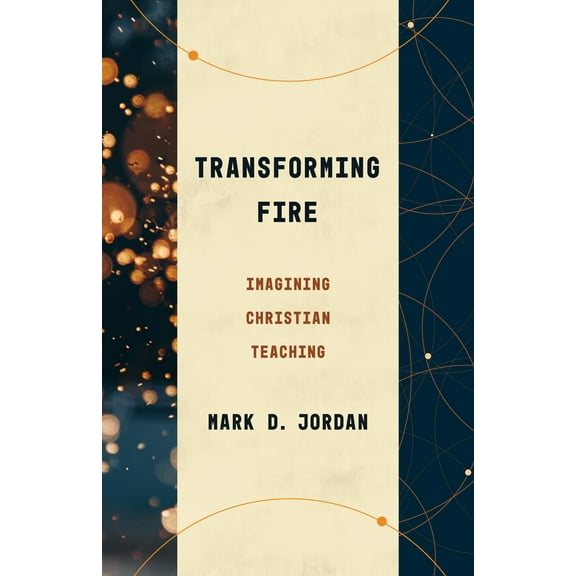 Theological Education between the Times (TEBT): Transforming Fire : Imagining Christian Teaching (Paperback)