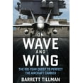 thumbnail image 2 of On Wave and Wing : The 100 Year Quest to Perfect the Aircraft Carrier (Hardcover), 2 of 2