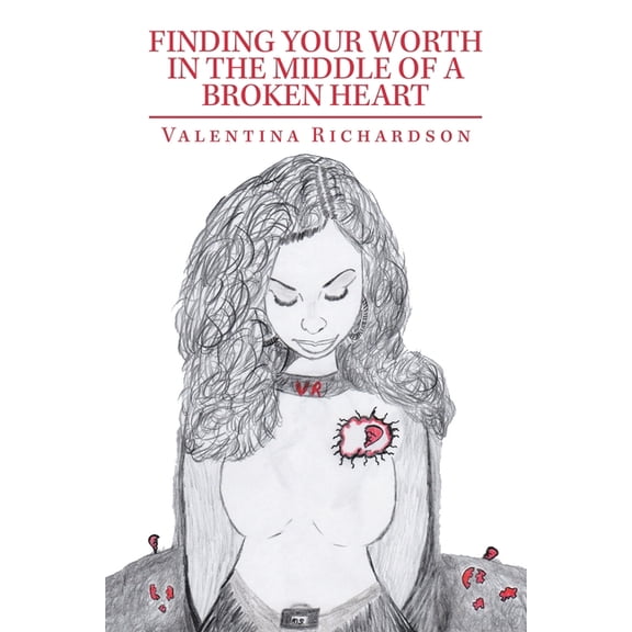 Finding Your Worth in the Middle of a Broken Heart (Paperback)