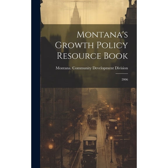 Montana's Growth Policy Resource Book: 2006, (Hardcover)