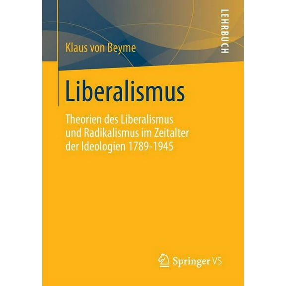 Liberalismus: Theorien Des Liberalismus Und Radikalismus Im Zeitalter Der Ideologien 1789-1945, (Paperback)