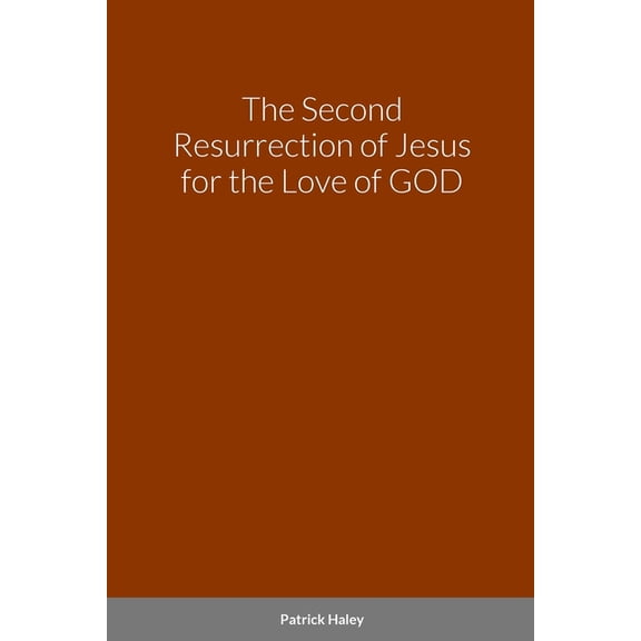 The Second Resurrection of Jesus for the Love of GOD, (Paperback)