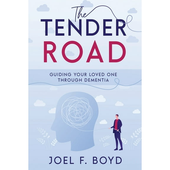 The Tender Road: Guiding Your Loved One Through Dementia, (Paperback)