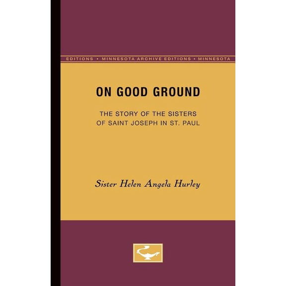 Minnesota Archive Editions On Good Ground: The Story of the Sisters of Saint Joseph in St. Paul, (Paperback)