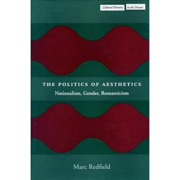 Cultural Memory in the Present: The Politics of Aesthetics : Nationalism, Gender, Romanticism (Paperback)