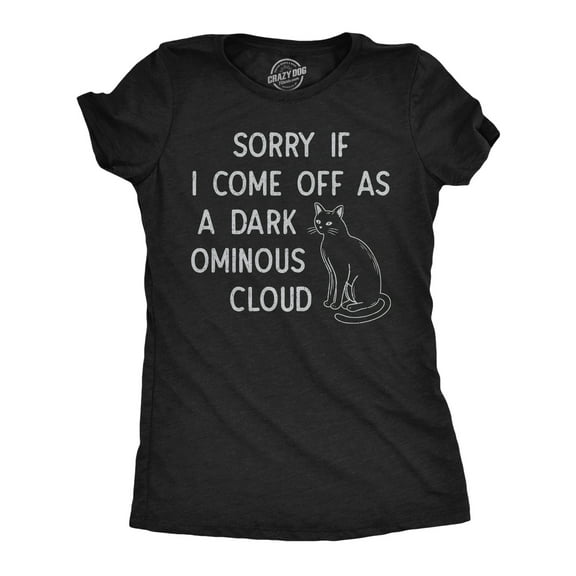 Womens Funny T Shirts Sorry If I Come Off As A Dark Ominous Cloud Sarcastic Graphic Novelty Tee for Ladies Womens Graphic Tees