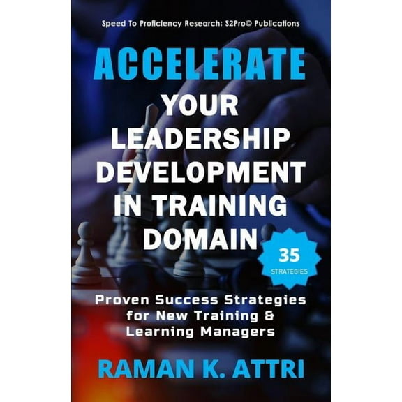 Accelerate Your Leadership Development in Training Domain: Proven Success Strategies for New Training & Learning Man, (Paperback)