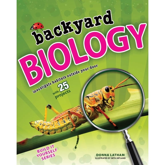 Pre-Owned Backyard Biology: Investigate Habitats Outside Your Door with 25 Projects (Hardcover) 1619301520 9781619301528