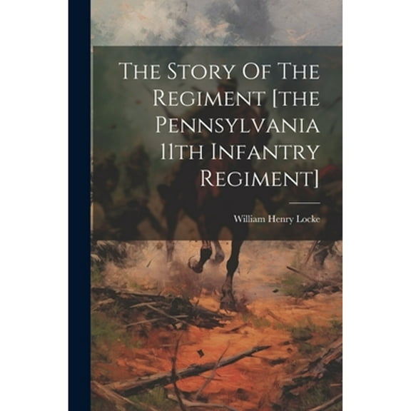 The Story Of The Regiment [the Pennsylvania 11th Infantry Regiment] (Paperback)