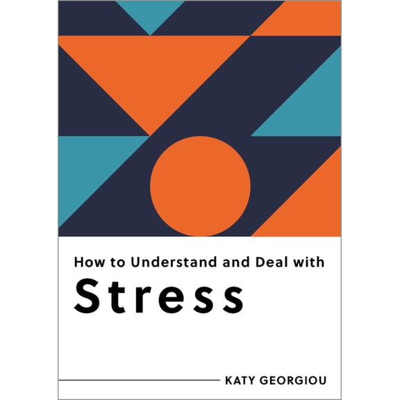 How to Understand and Deal With...Series How to Understand and Deal with Stress: Everything You Need to Know, (Paperback)