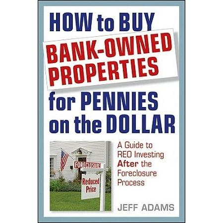 Adams Dollar Roll - How to Buy Bank-Owned Properties for Pennies on the Dollar : A Guide to REO Investing in Today's Market