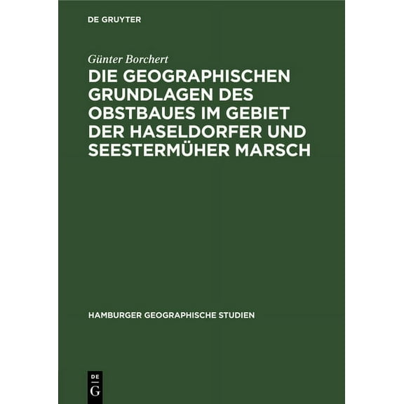 Hamburger Geographische Studien Die Geographischen Grundlagen Des Obstbaues Im Gebiet Der Haseldorfer Und SeestermÃ¼her Marsch: Unter Besonderer BerÃ¼cksi, Book 8, (Hardcover)