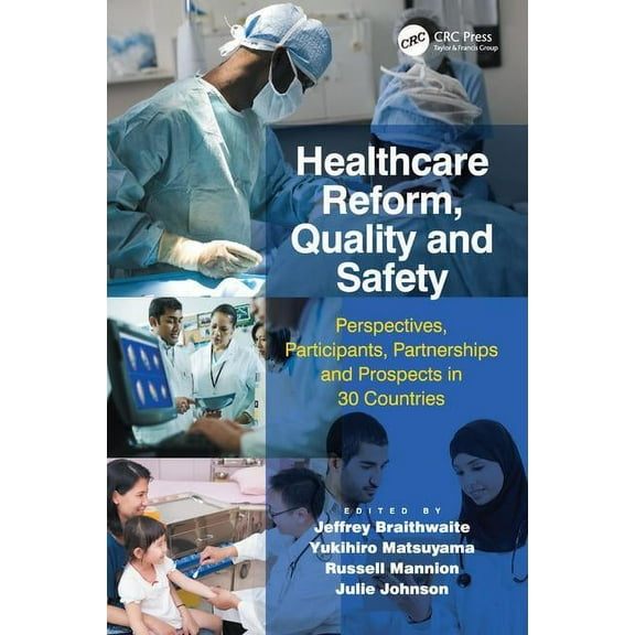 Healthcare Reform, Quality and Safety: Perspectives, Participants, Partnerships and Prospects in 30 Countries, (Hardcover)
