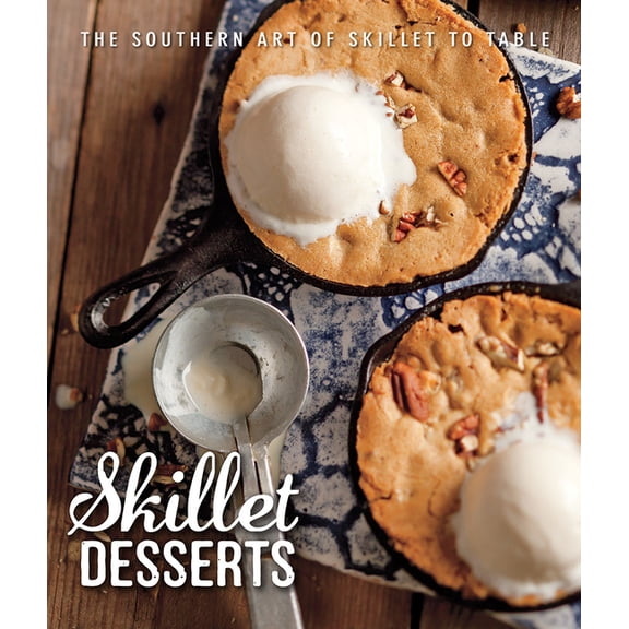 Skillet Desserts: The Southern Art of Skillet to Table, (Hardcover)