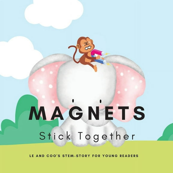 Magnets, Stick Together: A STEM Story for Young Readers (Perfect book to inspire child's curiosity about science at very, (Paperback)