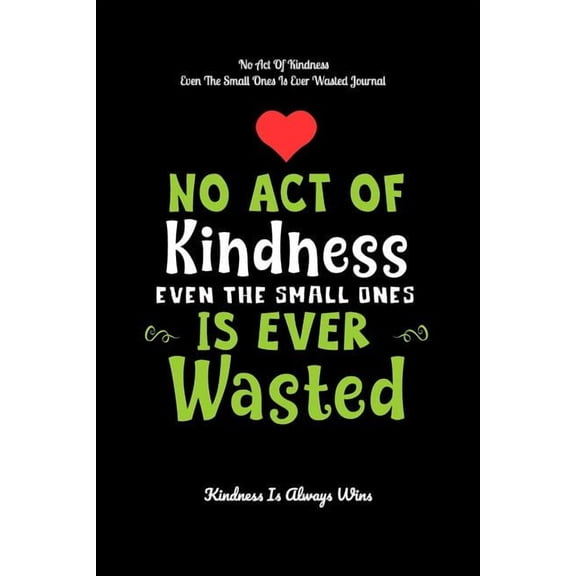 No Act Of Kindness Even The Small Ones Is Ever Wasted: Kindness Is Always Wins, (Paperback)