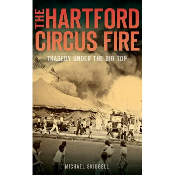 The Hartford Circus Fire (Hardcover)