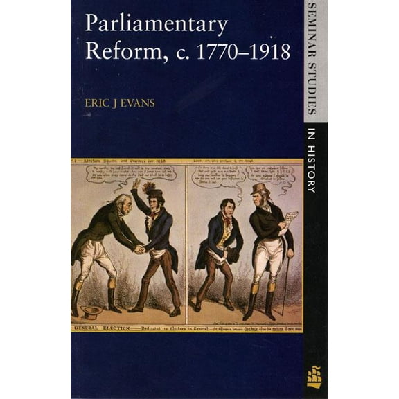 Seminar Studies Parliamentary Reform in Britain, C. 1770-1918, (Paperback)