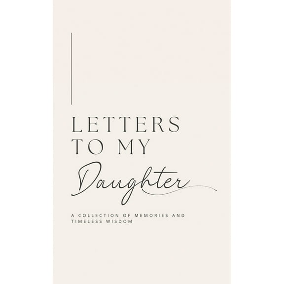 Letters to My Daughter: A collection of memories and timeless wisdom (hardback), (Hardcover)