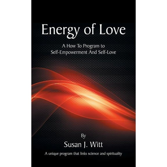 Energy Of Love: A How To Program To Self-Empowerment And Self-Love, (Paperback)