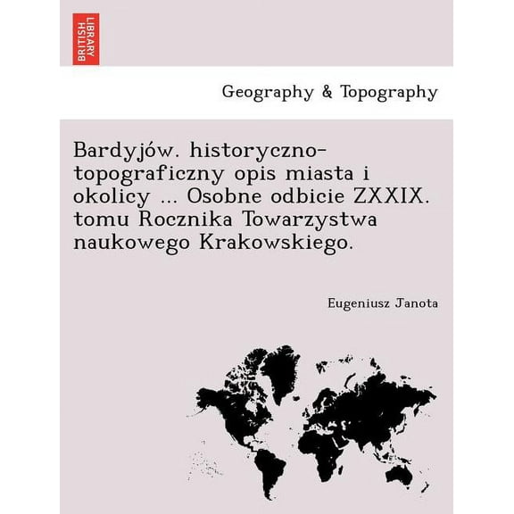Bardyjo W. Historyczno-Topograficzny Opis Miasta I Okolicy ... Osobne Odbicie Zxxix. Tomu Rocznika Towarzystwa Naukowego Krakowskiego. (Paperback)
