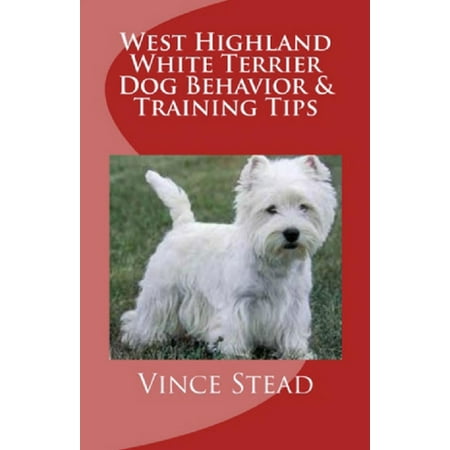 - West Highland White Terrier Dog Behavior & Training Tips - eBook
