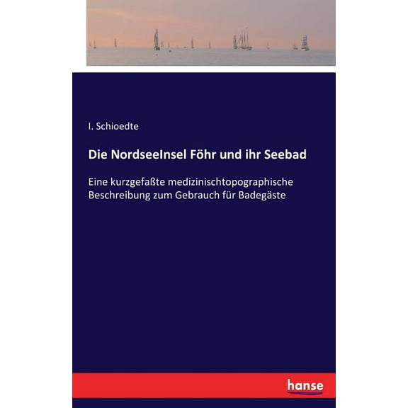 Die NordseeInsel Föhr und ihr Seebad: Eine kurzgefaÃte medizinischtopographische Beschreibung zum Gebrauch für Badegäste, (Paperback)
