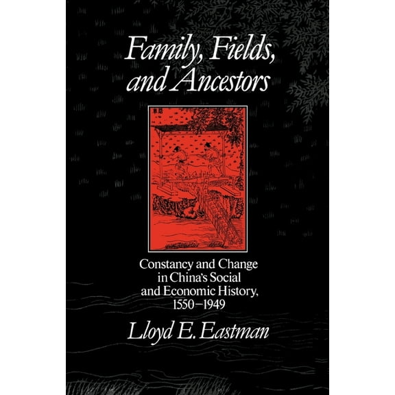 Family, Fields, and Ancestors: Constancy and Change in China's Social and Economic History, 1550-1949, (Paperback)
