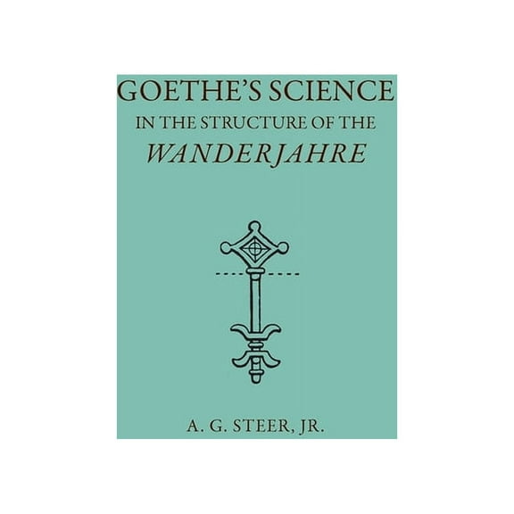Goethe's Science in the Structure of the Wanderjahre, (Paperback)