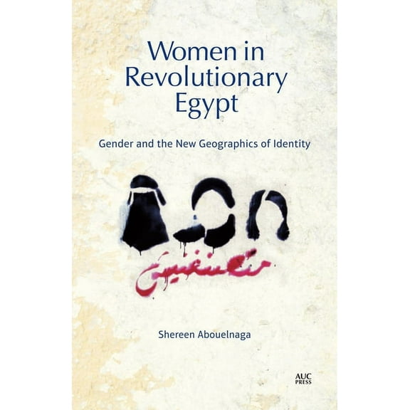 Women in Revolutionary Egypt: Gender and the New Geographics of Identity, (Hardcover)