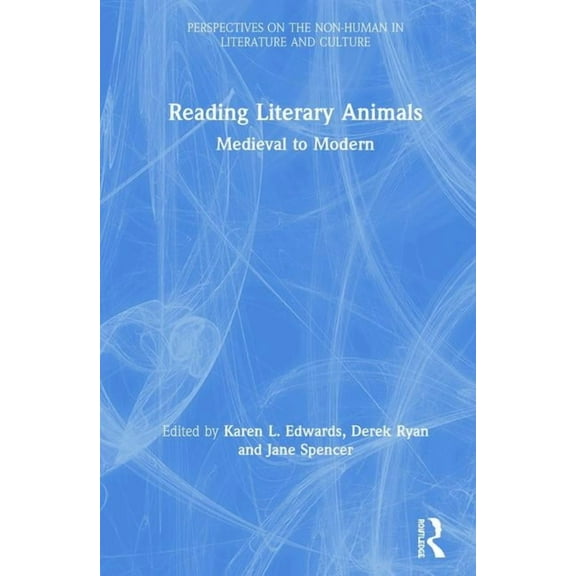 Perspectives on the Non-Human in Literat Reading Literary Animals: Medieval to Modern, (Hardcover)