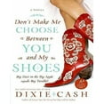 thumbnail image 1 of Dont Make Me Choose Between You and My Shoes By Cash, Dixie, 1 of 3