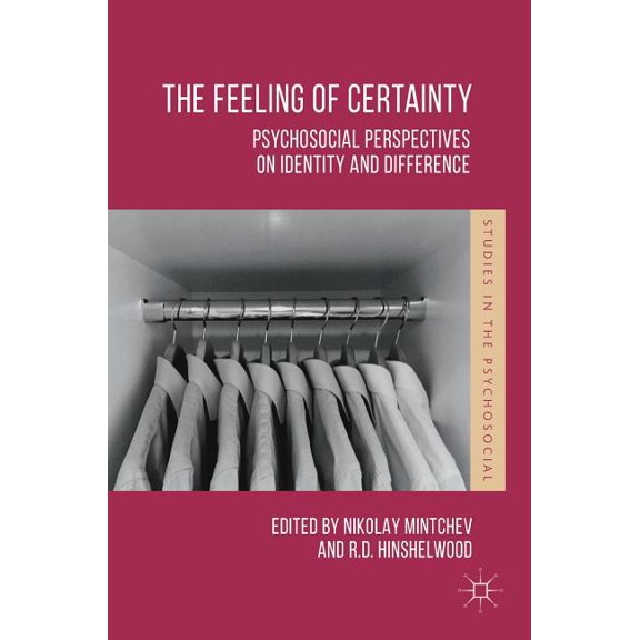 Studies in the Psychosocial The Feeling of Certainty: Psychosocial Perspectives on Identity and Difference, (Hardcover)