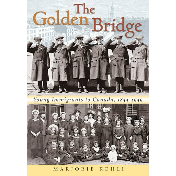 The Golden Bridge: Young Immigrants to Canada, 1833-1939, (Paperback)