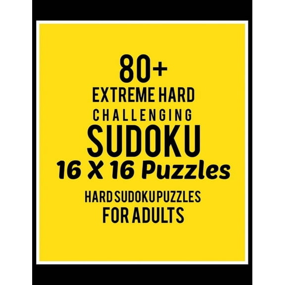 80 Extreme Hard Challenging Sudoku 16*16 Puzzles: Hard Level for Adults - All 16*16 Hard 80 Sudoku - Sudoku Puzzle Books - Sudoku Puzzle Books Hard - Large Print Sudoku Puzzle Books For Adults - Sud