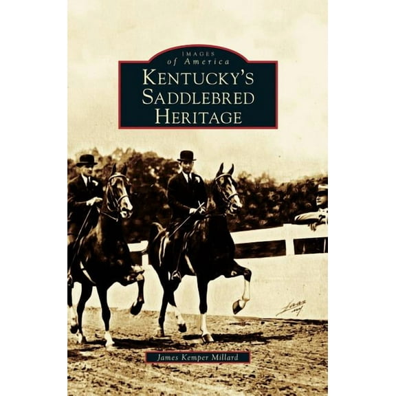 Kentucky's Saddlebred Heritage, (Hardcover)