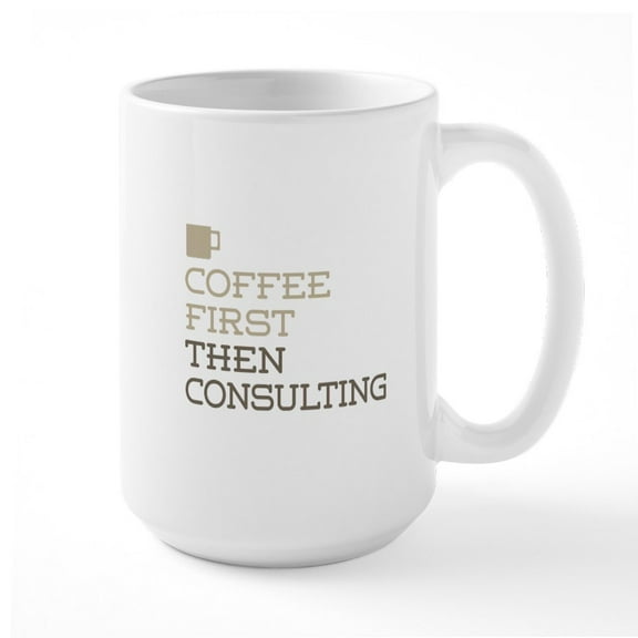 CafePress - Coffee Then Consulting Mugs - 15 oz Ceramic Large White Novelty Mug