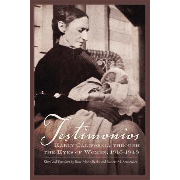 Testimonios: Early California Through the Eyes of Women, 1815-1848, (Paperback)